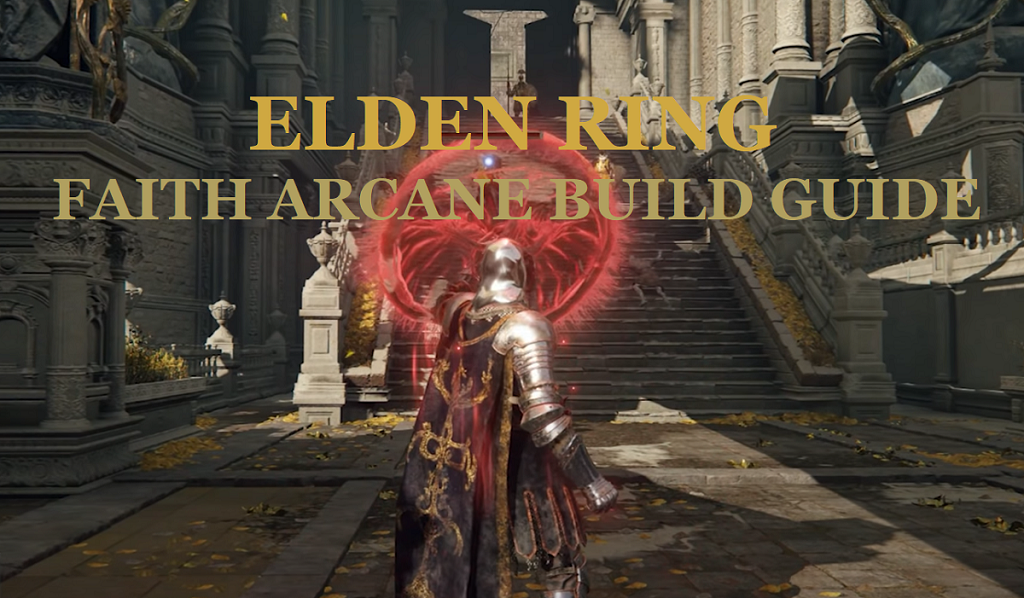 Elden Ring Faith Arcane Build Guide: Equipment, Stats, Talismans, Spells & Gameplay Tips of Level 100 Dragon Knight