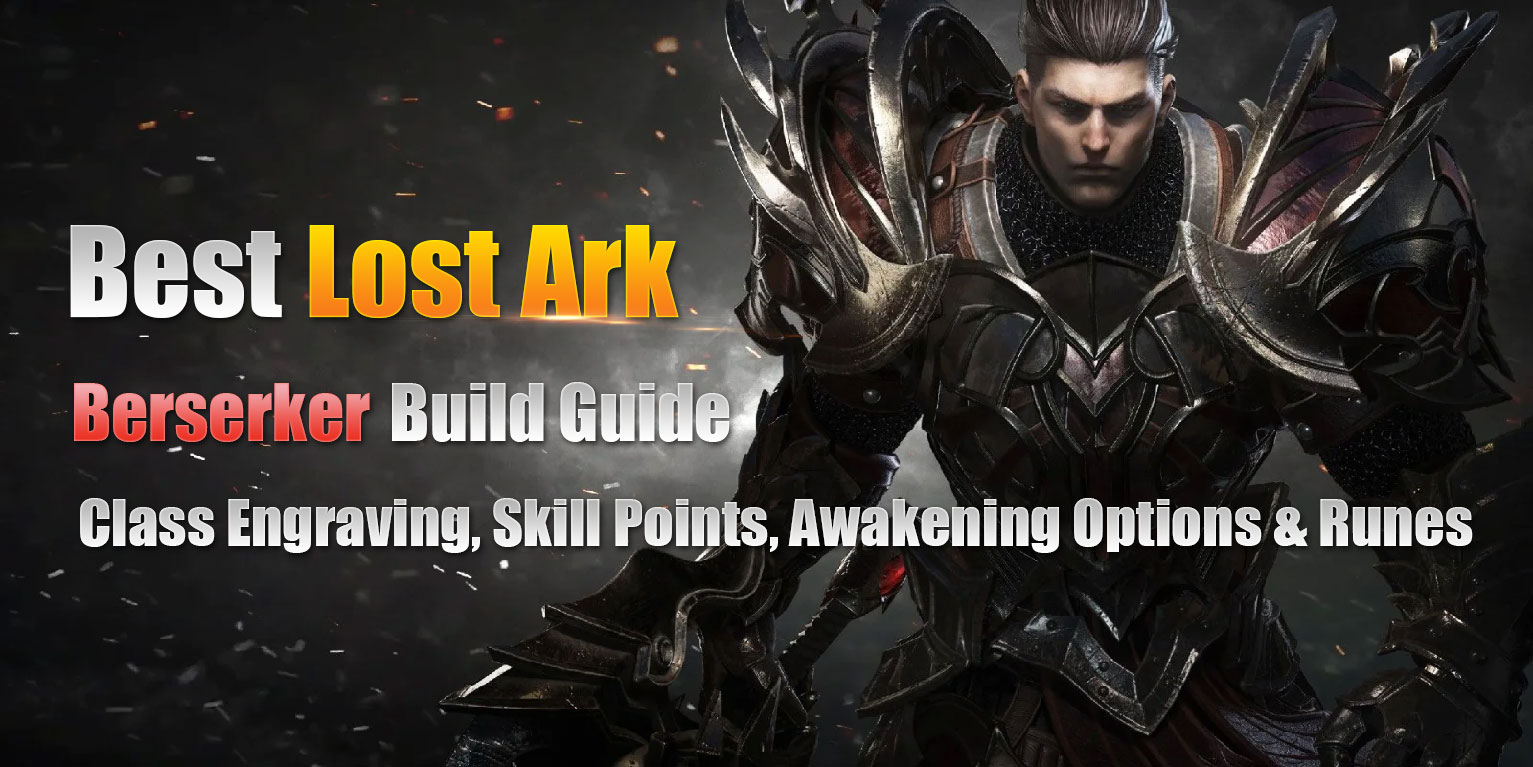 Best Lost Ark Berserker Build Guide - Class engraving, Skill Points, Awakening Options & Runes 