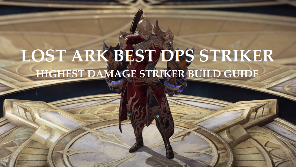 Lost Ark Best DPS Striker PvE Build Guide - Highest Damage Striker
