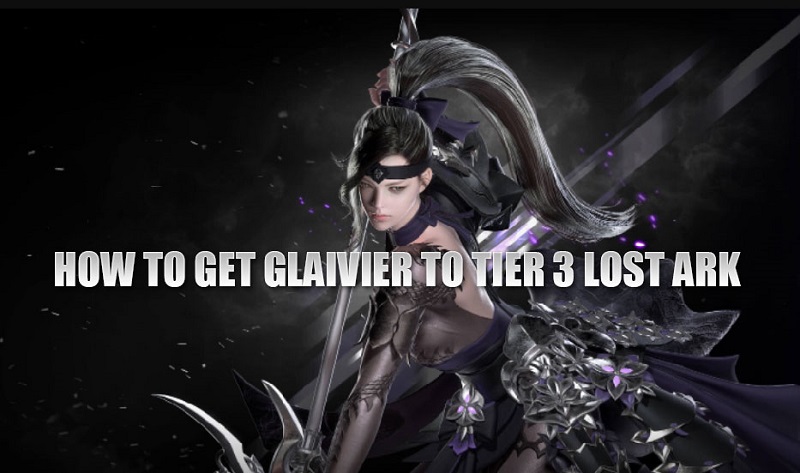 HOW TO GET GLAIVIER TO TIER 3 LOST ARK