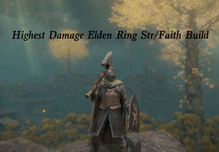 Best Highest Damage Elden Ring Str Faith Build