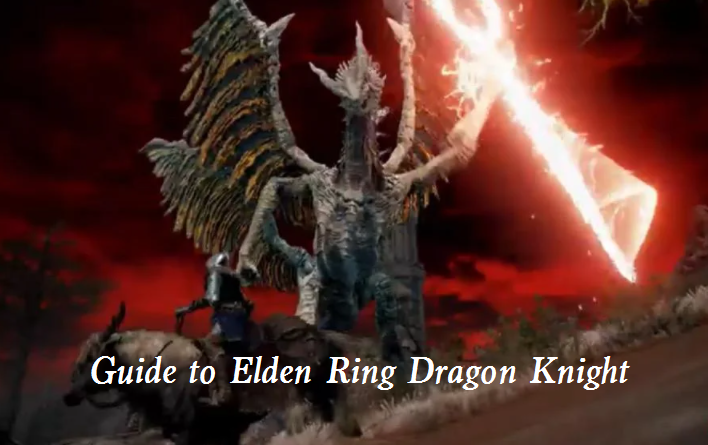 Guide to Elden Ring Dragon Knight