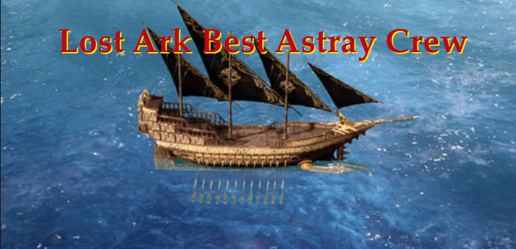 Lost Ark Best Astray Crew - Best Crew Members For Astray & How To Get Them In Lost Ark