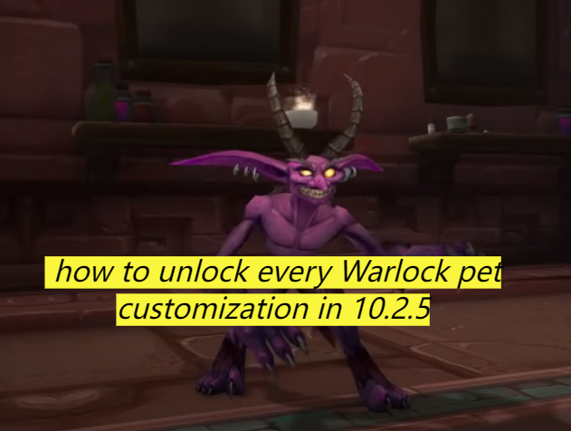 How to Unlock Warlock Pet Customizations in Dragonflight 10.2.5