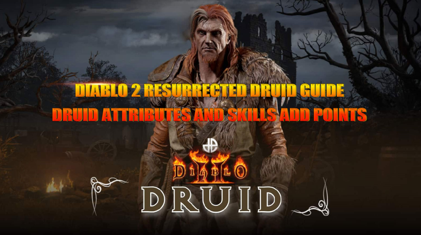 Diablo 2 Resurrected Druid Guide- Druid Attributes and Skills Add Points