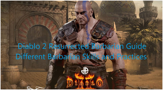 Diablo 2 Resurrected Barbarian Guide - Two Different Barbarian Skills and Practices