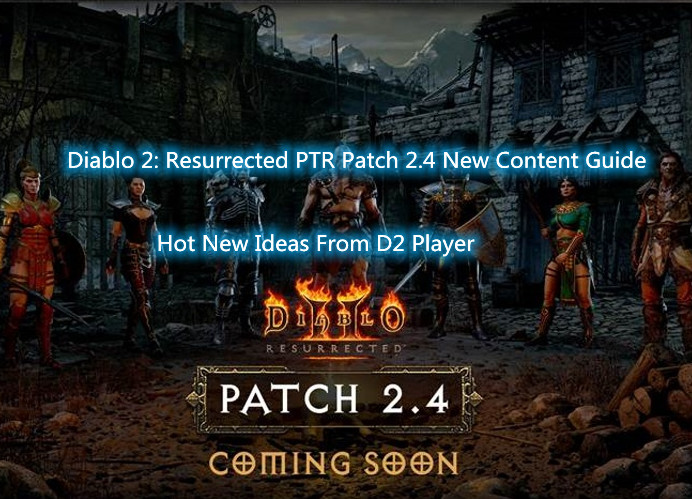 Diablo 2: Resurrected PTR Patch 2.4 New Content Guide-Hot New Ideas From D2 Player