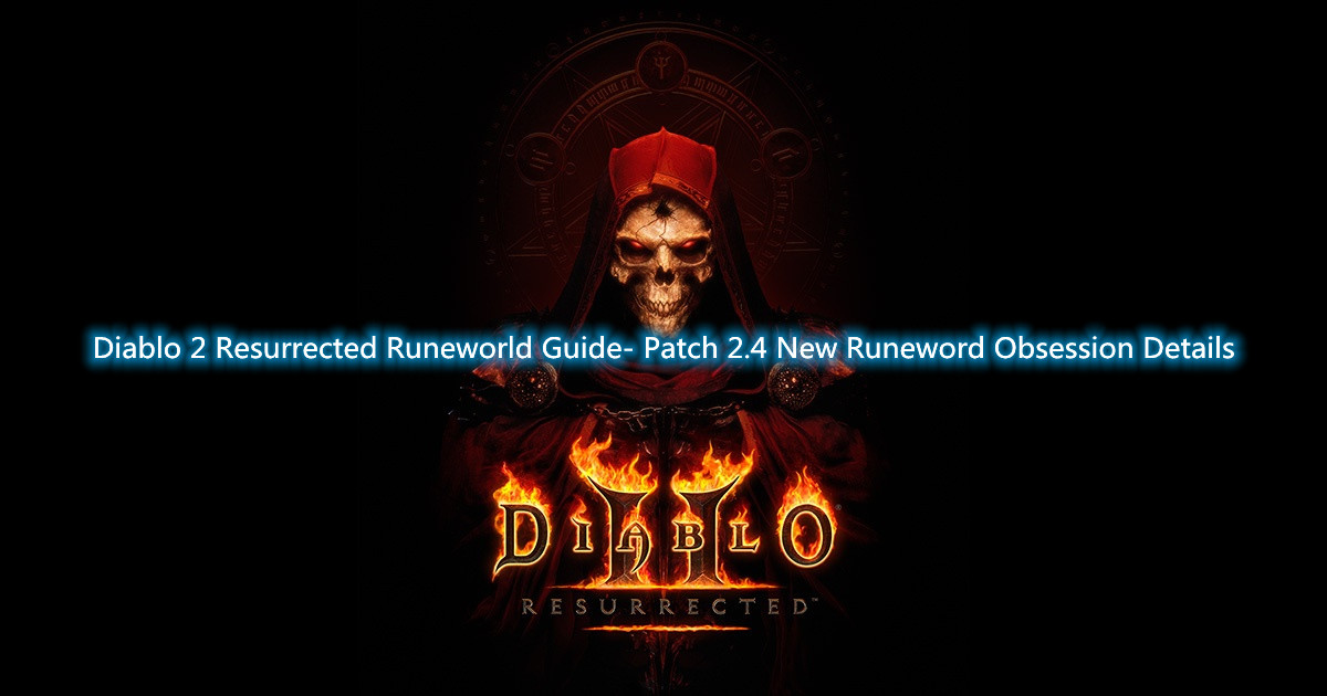 Diablo 2 Resurrected Runeworld Guide- Patch 2.4 New Runeword Obsession Details 