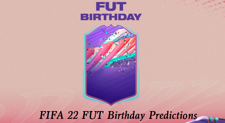 FIFA 22 FUT Birthday Predictions: Release Date, Player Cards, Team, SBCs and Objectives