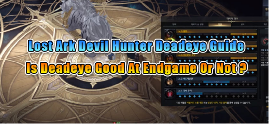 Lost Ark Devil Hunter Deadeye Guide- Gameplay, Engravings, Stats, Gear