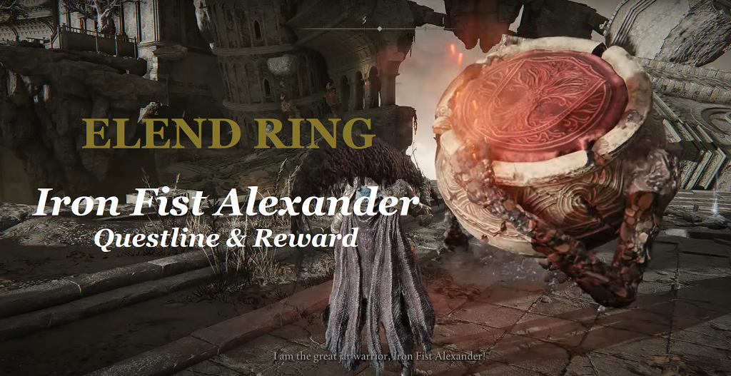 Elden Ring - Iron Fist Alexander full Questline and Locations