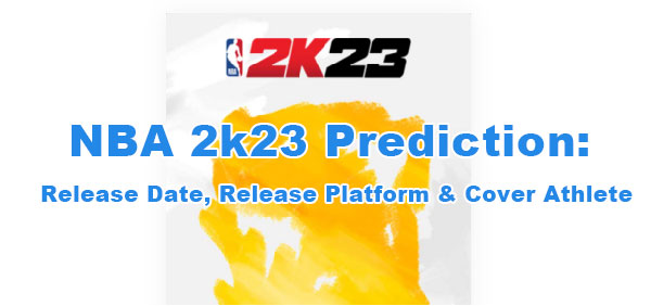 NBA 2k23 Prediction: Release Date, Release Platform & Cover Athlete