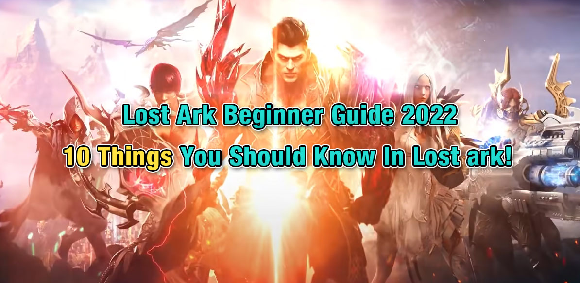 Lost Ark Beginner Guide 2022- 10 Things You Should Know In Lost ark!