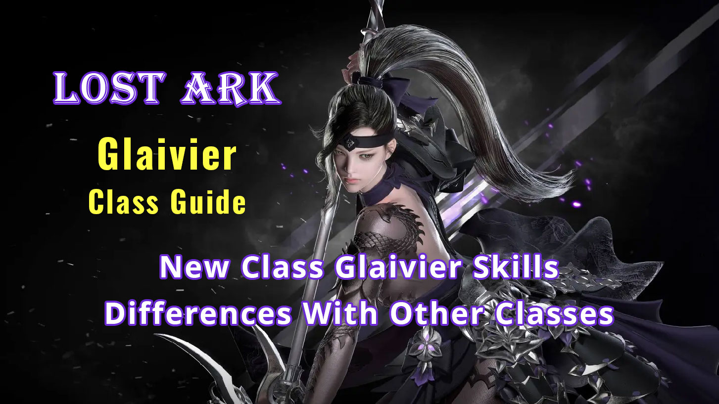 Lost Ark Glaivier Class Guide -  New Class Glaivier Skills, Differences With Other Classes