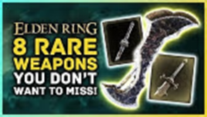 Elden Ring 8 Rare Weapons Location Guide: Where to farm them