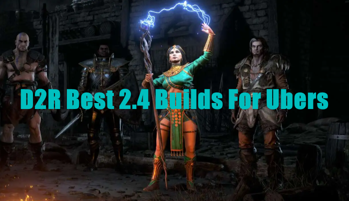 Best D2R 2.4 Ubers Builds - Diablo 2 Resurrected Ladder Start Uber Builds Tier List