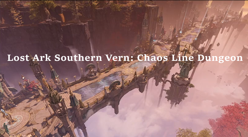 Lost Ark Chaos Line Dungeon Guide - Requirements, Locations, Loots, Tips & How To Unlock It