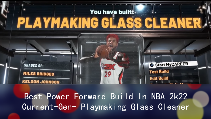 Best Power Forward Build In NBA 2k22 Current-Gen- Playmaking Glass Cleaner