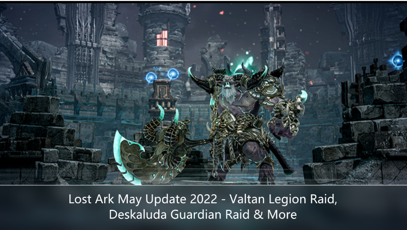 Lost Ark May Update 2022 - Valtan Legion Raid, Deskaluda Guardian Raid & More