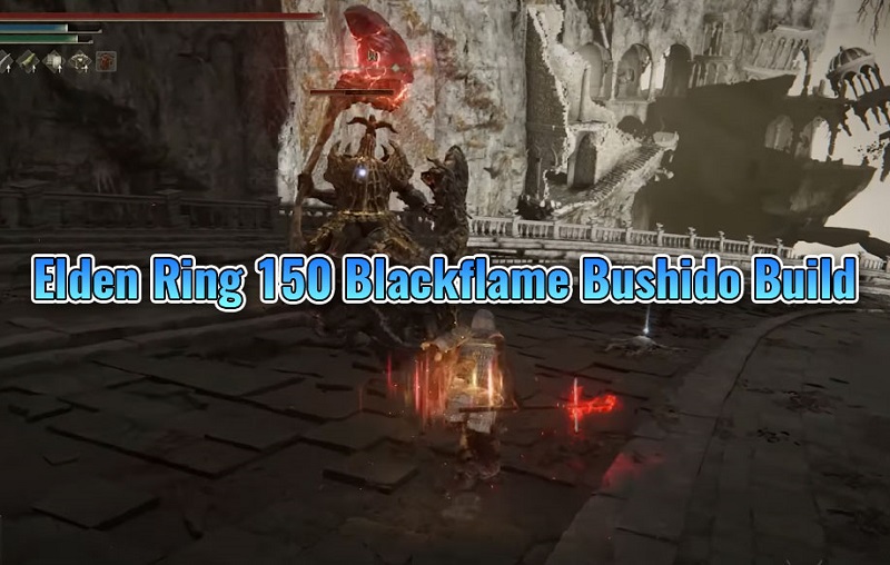 Elden Ring 150 Blackflame Bushido Build