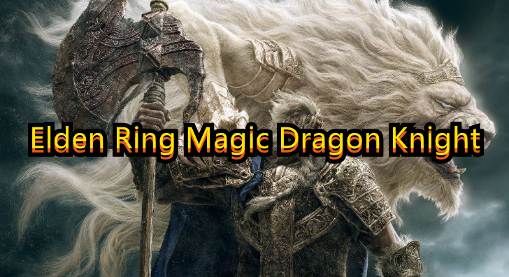Elden Ring Magic Dragon Knight Guide (Level 150): Attributes, Equipment & Gameplay Tips