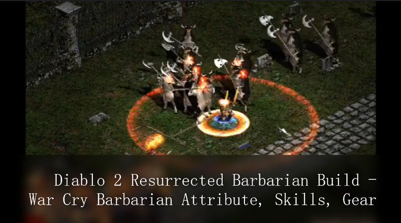 Diablo 2 Resurrected Barbarian Build - War Cry Barbarian Attribute, Skills, Gear