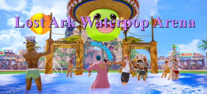 Lost Ark Waterpop Arena Guide - Open Time, Rewards, Maharaka Leafs & Tips Of Waterpop Event