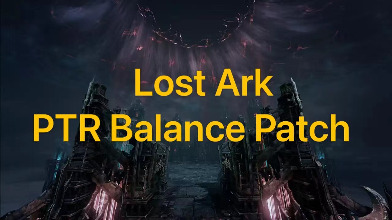 Lost Ark PTR Balance Patch- Big Class Balance Changes, Hallucination Set Buff, Job Engraving, etc