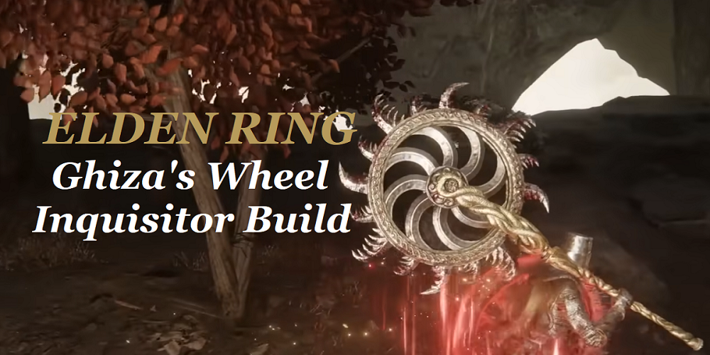 Elden Ring Best Ghiza's Wheel Inquisitor Build Guide (150 Level): Stats, Talismans, Gameplay Tips