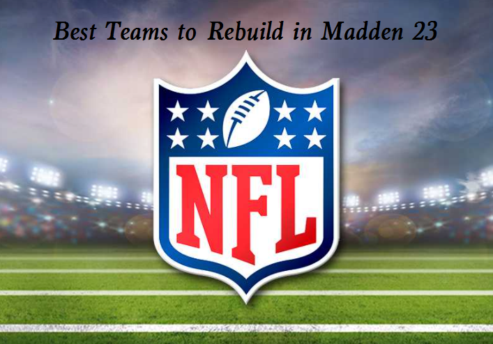best teams to rebuild in madden 23