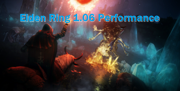 Elden Ring 1.06 Performance - Bloodhound Step, Rivers of Blood & More In Elden Ring 1.06 Test