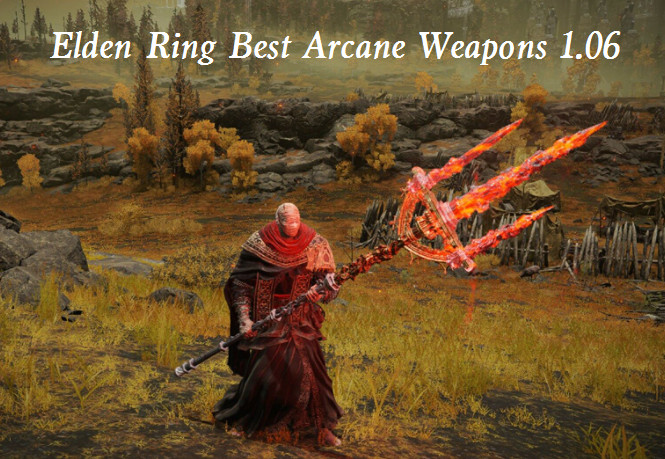Elden Ring Best Arcane Weapons 1.06 - Arcane Weapon Tier List After Patch