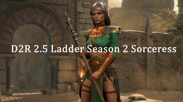 D2R 2.5 Ladder Season 2 Sorceress Skill Changes - Top 9 Sorc Changes In Diablo 2 Resurrected Patch 2.5
