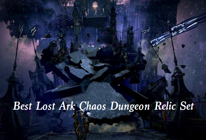 Best Lost Ark Chaos Dungeon Relic Set - Lost Ark Betrayal Set Explained