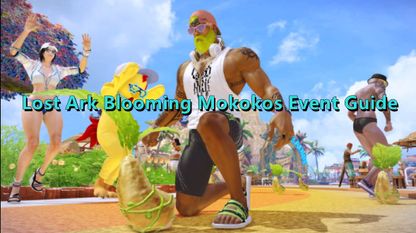 Lost Ark Blooming Mokokos Event Guide - Open Times, Rewards, Spawn Locations & Tips In Maharaka Festival