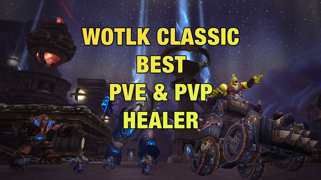 Wotlk Classic Best PvP & PvE Healer Classes (Specs) | WoW Wrath Healer Tier List & Ranking