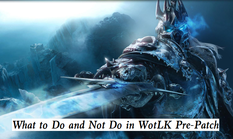 What to Do in WoW WotLK Pre-Patch