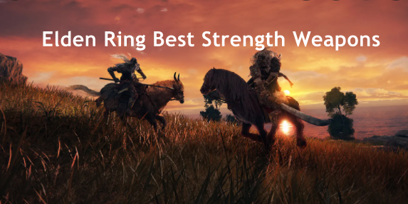 Elden Ring Best 1.06 Strength Weapons - Top 10 Elden Ring Strength Weapons Ranking 1.06