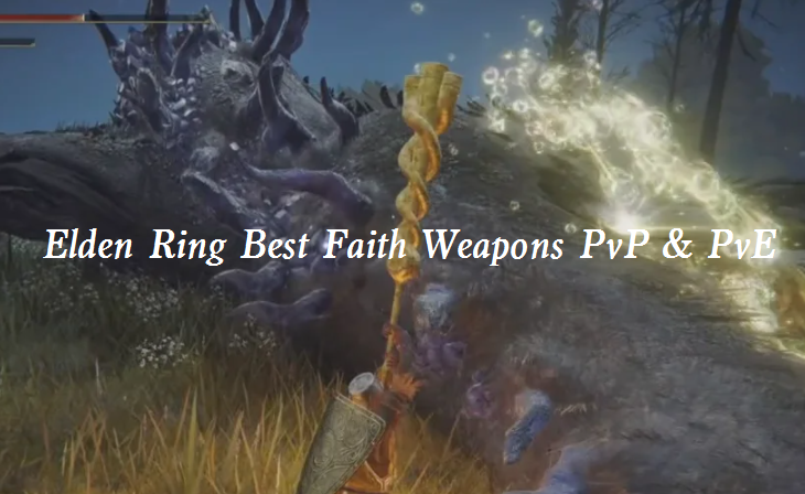 Elden Ring Best Faith Weapons PvP & PvE - Top 5 Best Weapons for Faith Build in Elden Ring 1.06