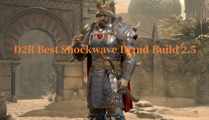 D2R Best 2.5 Shockwave Druid Build - Druid Build Guide In Diablo 2 Resurrected Ladder 2