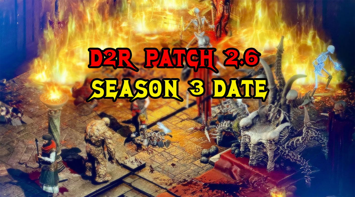 D2R Ladder Season 3 Start Date & Season 2 End Date | Diablo 2 Resurrected 2.6 Release Dates