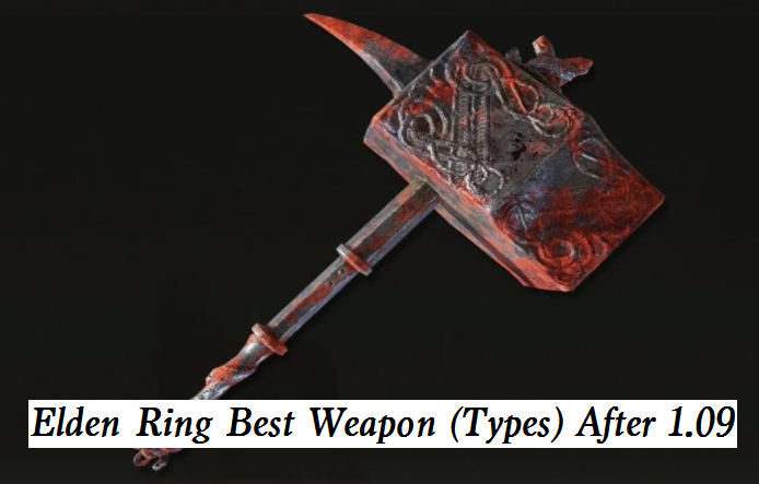 Elden Ring Best Weapon (Types) After Patch 1.09 - Elden Ring Good Weapons 2023