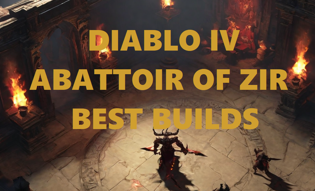 Diablo 4 Best Abattoir of Zir Tier Builds